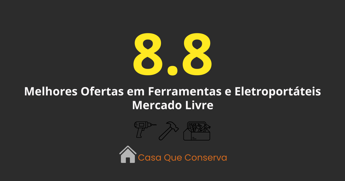 Ofertas 8.8 no Mercado Livre: As Melhores Promoções em Ferramentas e Casa